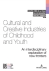 Cultural and Creative Industries of Childhood and Youth : An interdisciplinary exploration of new frontiers - Book