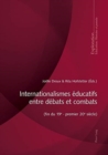 Internationalismes Educatifs Entre Debats Et Combats (Fin Du 19e - Premier 20e Siecle) - Book