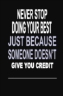 Never Stop Doing Your Best Just Because Someone Doesn't Give You Credit : 100 Pages 6 X 9 Wide Ruled Line Paper Motivational Quote Notebook Journal - Book