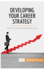 Developing Your Career Strategy : Tips for a brighter professional future - Book