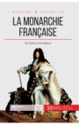 La monarchie fran?aise : Du tr?ne ? l'?chafaud - Book