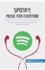Spotify, Music for Everyone : The meteoric rise of the world's top streaming service - Book