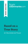 Based on a True Story by Delphine de Vigan (Book Analysis) : Detailed Summary, Analysis and Reading Guide - Book