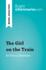 The Girl on the Train by Paula Hawkins (Book Analysis) : Detailed Summary, Analysis and Reading Guide - eBook