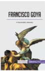 Francisco Goya : A true artistic visionary - Book
