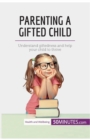 Parenting a Gifted Child : Understand giftedness and help your child to thrive - Book
