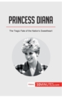 Princess Diana : The Tragic Fate of the Nation's Sweetheart - Book