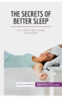 The Secrets of Better Sleep : Get a great night's sleep, every night! - Book