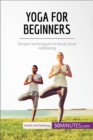 Yoga for Beginners : Simple techniques to boost your wellbeing - eBook