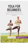 Yoga for Beginners : Simple techniques to boost your wellbeing - Book