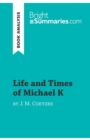 Life and Times of Michael K by J. M. Coetzee (Book Analysis) : Detailed Summary, Analysis and Reading Guide - Book