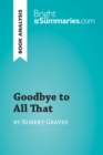 Goodbye to All That by Robert Graves (Book Analysis) : Detailed Summary, Analysis and Reading Guide - eBook