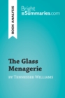 The Glass Menagerie by Tennessee Williams (Book Analysis) : Detailed Summary, Analysis and Reading Guide - eBook