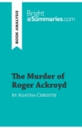 The Murder of Roger Ackroyd by Agatha Christie (Book Analysis) : Detailed Summary, Analysis and Reading Guide - Book