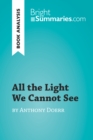 All the Light We Cannot See by Anthony Doerr (Book Analysis) : Detailed Summary, Analysis and Reading Guide - eBook