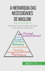 A Hierarquia das Necessidades de Maslow : Obten??o de informa??o vital sobre como motivar as pessoas - Book