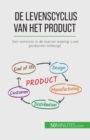 De levenscyclus van het product : Een revolutie in de manier waarop u uw producten verkoopt - Book