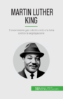 Martin Luther King : Il movimento per i diritti civili e la lotta contro la segregazione - Book