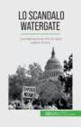 Lo scandalo Watergate : La cospirazione che ha fatto cadere Nixon - Book