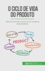 O ciclo de vida do produto : Revolucionando a forma como vende os seus produtos - Book