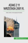 Ataki z 11 wrze&#347;nia 2001 r. : Atak, kt?ry wstrz&#261;sn&#261;l &#347;wiatem - Book