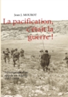 La pacification, c'etait la guerre ! : Temoignage d'un appele en Algerie 1957-1959 - Book