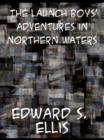 The Launch Boys' Adventures in Northern Waters - eBook