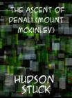 The Ascent of Denali (Mount McKinley) A Narrative of the First Complete Ascent of the Highest Peak in North America - eBook