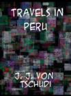 Travels in Peru, on the Coast, in the Sierra, Across the Cordilleras and the Andes, into the Primeval Forests - eBook