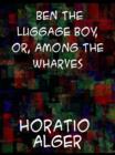 Ben, the Luggage Boy; or, Among the Wharves - eBook