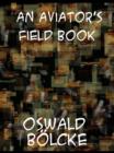 An Aviator's Field Book Being the field reports of Oswald Bolcke, from August 1, 1914 to October 28, 1916 - eBook