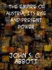 The Empire of Austria; Its Rise and Present Power - eBook