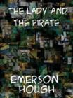 The Lady and the Pirate Being the Plain Tale of a Diligent Pirate and a Fair Captive - eBook