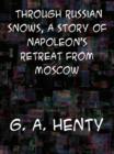 Through Russian Snows A Story of Napoleon's Retreat from Moscow - eBook