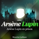 Arsene Lupin en prison ; les aventures d'Arsene Lupin - eAudiobook