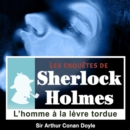 L'Homme a la levre tordue, une enquete de Sherlock Holmes - eAudiobook