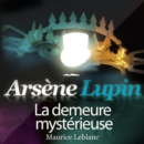 Arsene Lupin : La demeure mysterieuse - eAudiobook
