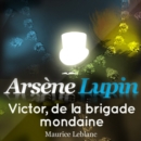 Arsene Lupin : Victor, de la brigade mondaine - eAudiobook