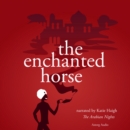 The Enchanted Horse, a 1001 Nights Fairy Tale - eAudiobook