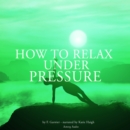 How to Relax Under Pressure - eAudiobook