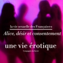 Alice, desir et consentement, une vie erotique : integrale - eAudiobook