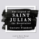 The Legend of Saint Julian the Hospitalier by Gustave Flaubert - eAudiobook