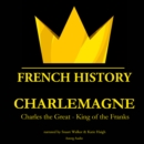 Charlemagne, Charles the Great - King of the Franks - eAudiobook