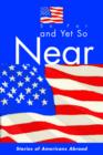 So Far and Yet So Near : Stories of Americans Abroad - Book