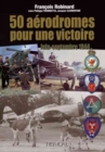 50 AeRodromes Pour Une Victoire : Juin-Septembre 1944 - Book
