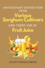Antioxidant Extraction From Various Sorghum Cultivars and Their Use in Fruit Juice - Book