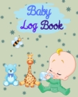 Baby Log Book : Baby Boy & Toddler Schedule Tracking Journal, Breastfeeding Journal, Record Sleep, Feed, Diapers, Activities and Needed Supplies - Perfect for New Parents or Nannies - Book