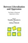 Between Liberalisation and Oppression : The Politics of Structural Adjustment in Africa - Book