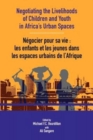 Negotiating the Livelihoods of Children and Youth in Africa's Urban Spaces - Book