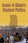 Issues in Ghana,s Electoral Politics - eBook